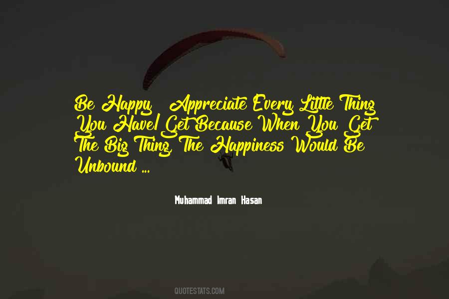 Appreciate Every Little Thing Quotes #1284805