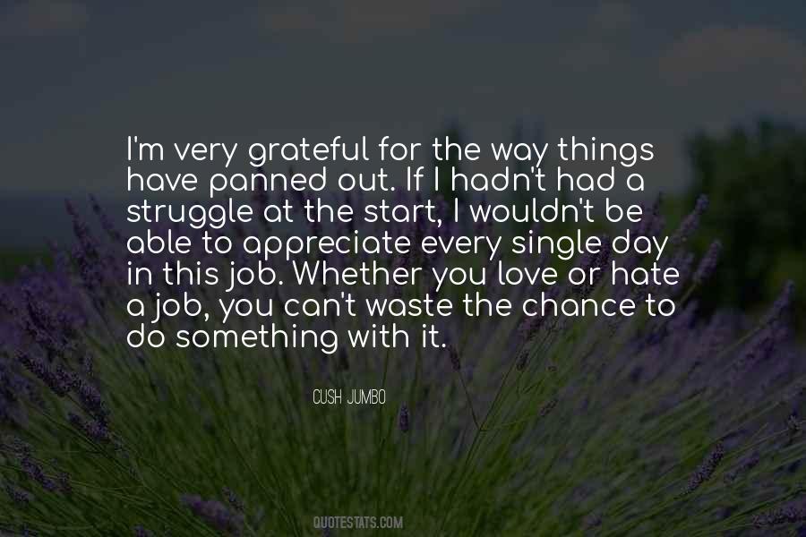 Appreciate The Things You Have Quotes #1558272
