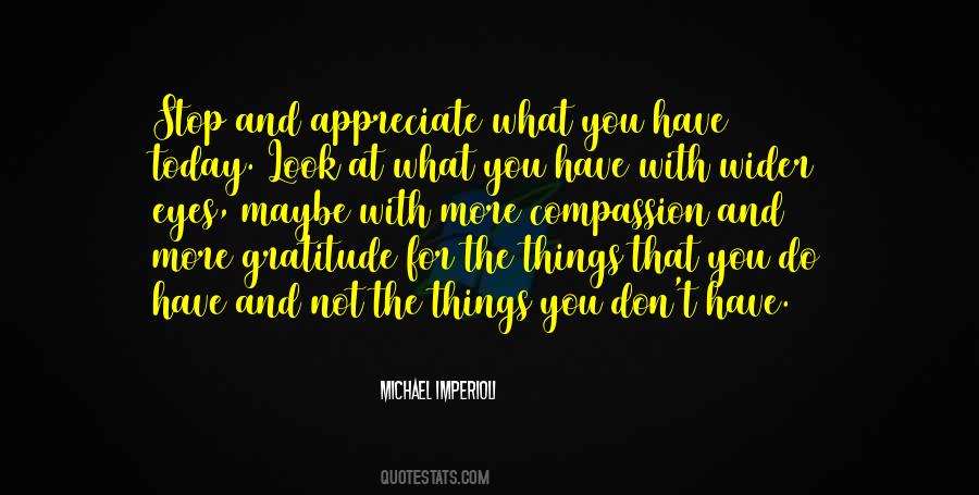 Appreciate What You Do Have Quotes #1322637