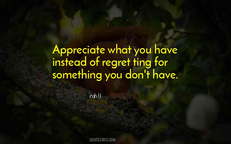 Appreciate What You Have Quotes #1023136