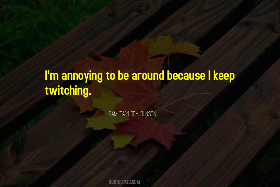 Be Annoying Quotes #109590