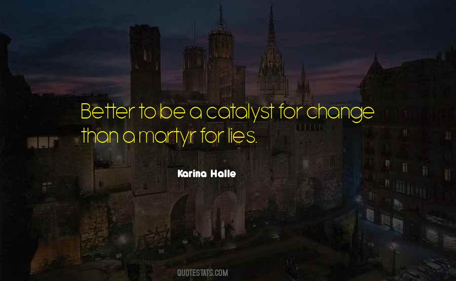 Catalyst Of Change Quotes #1179890