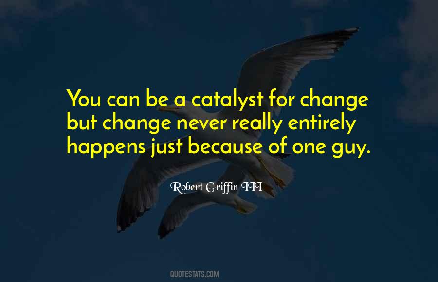 Catalyst Of Change Quotes #145494