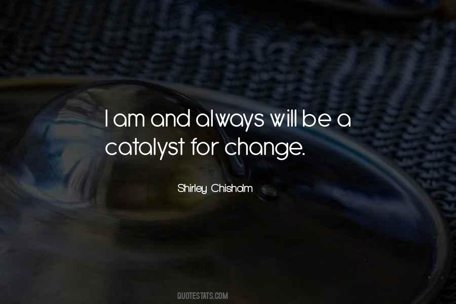 Catalyst Of Change Quotes #769999