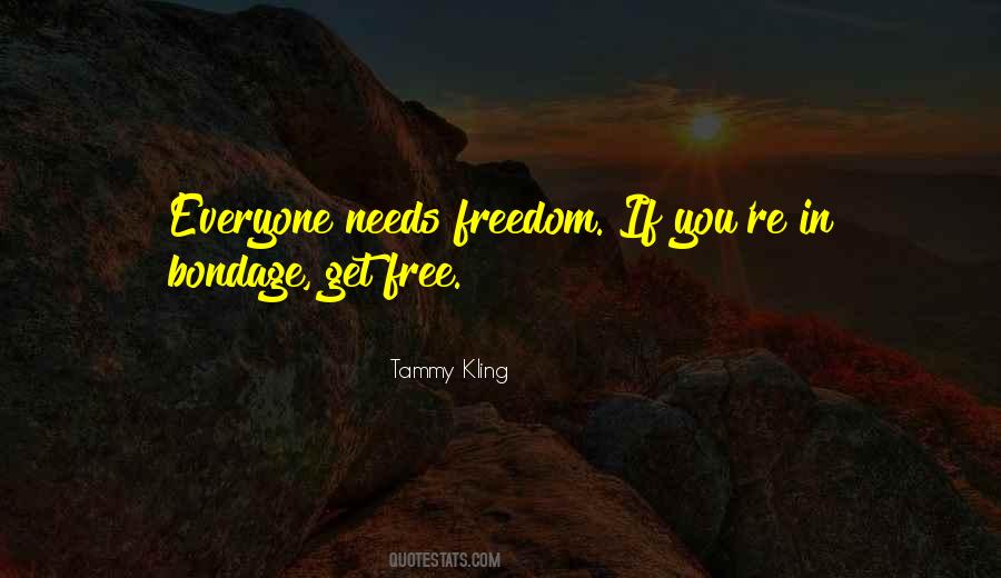 Everyone Needs Freedom Quotes #1413409