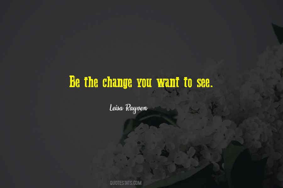 Be The Change Quotes #1013323