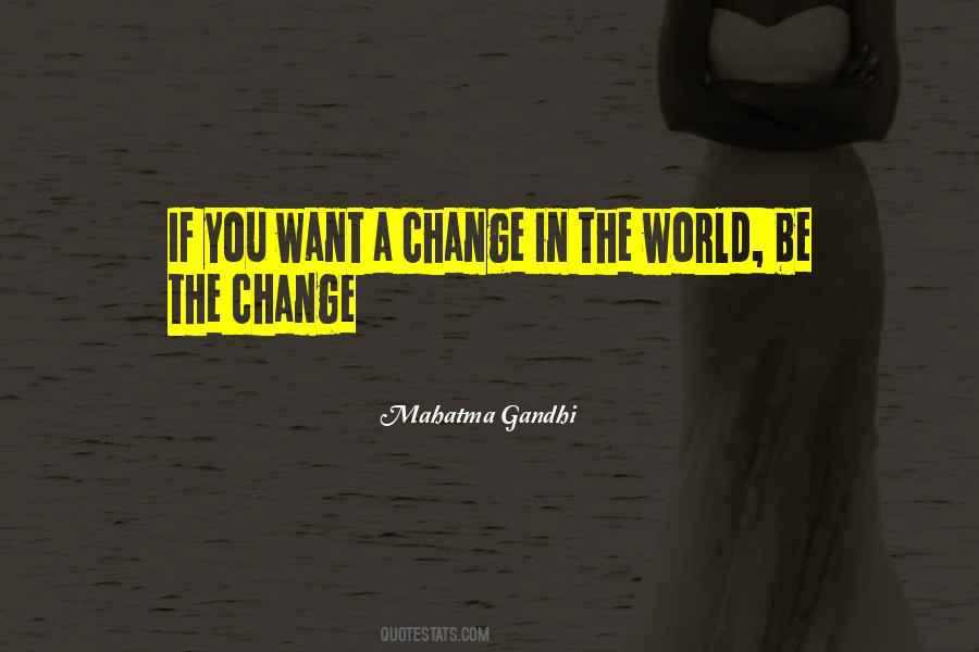 Be The Change Quotes #1045761