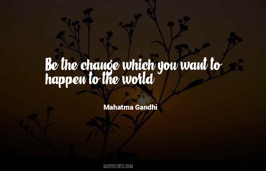 Be The Change Quotes #132758