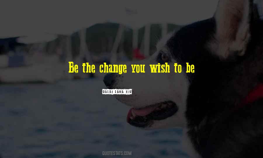 Be The Change Quotes #1336637