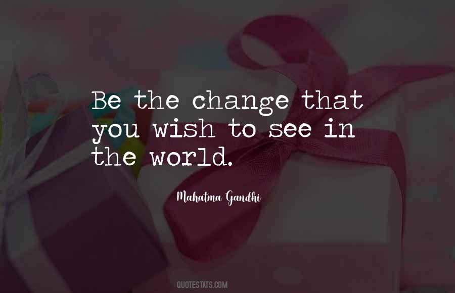 Be The Change Quotes #615264