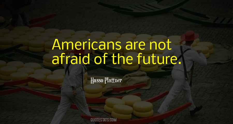 Are You Afraid Of The Future Quotes #387288