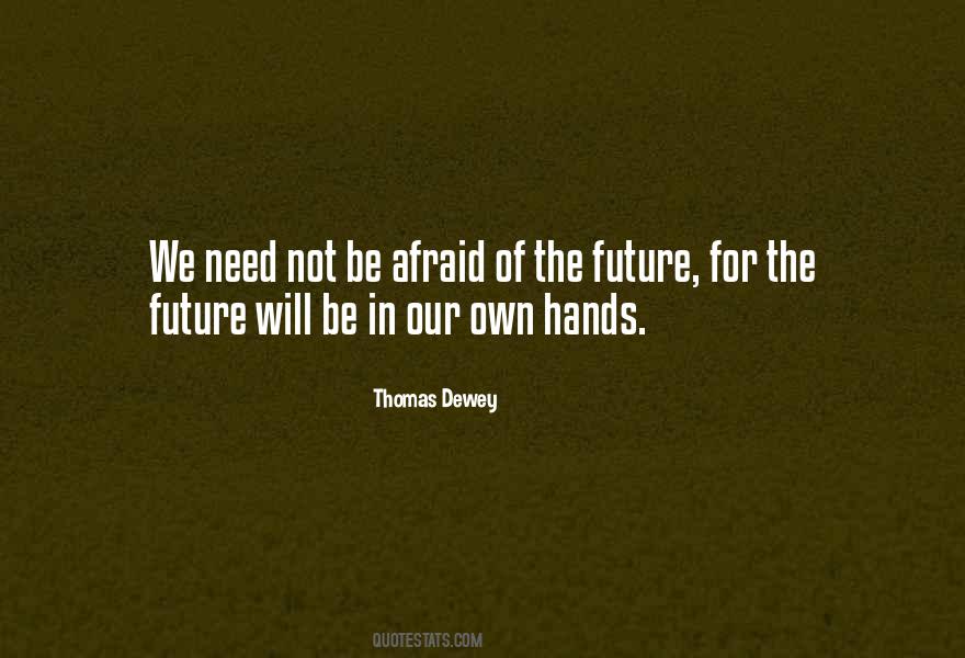 Are You Afraid Of The Future Quotes #583795