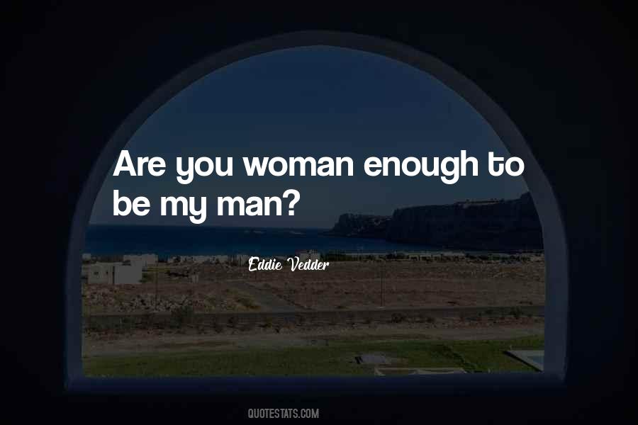 Are You Man Enough Quotes #632333