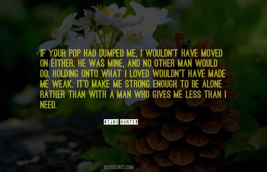 Are You Strong Enough To Be My Man Quotes #1633203