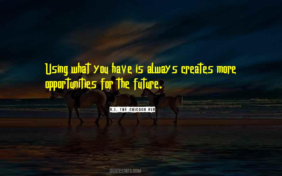 Quotes About More Opportunities #1015093