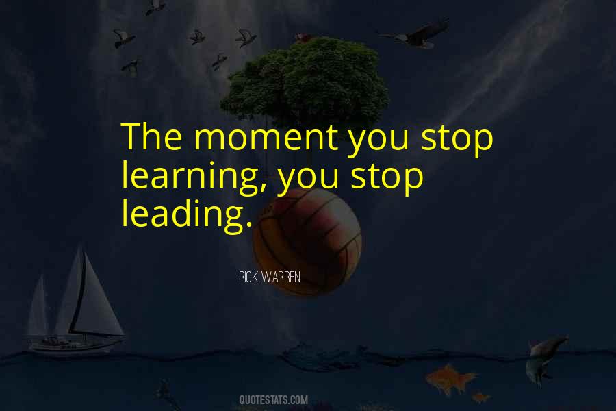 Moment You Stop Learning Quotes #1825916
