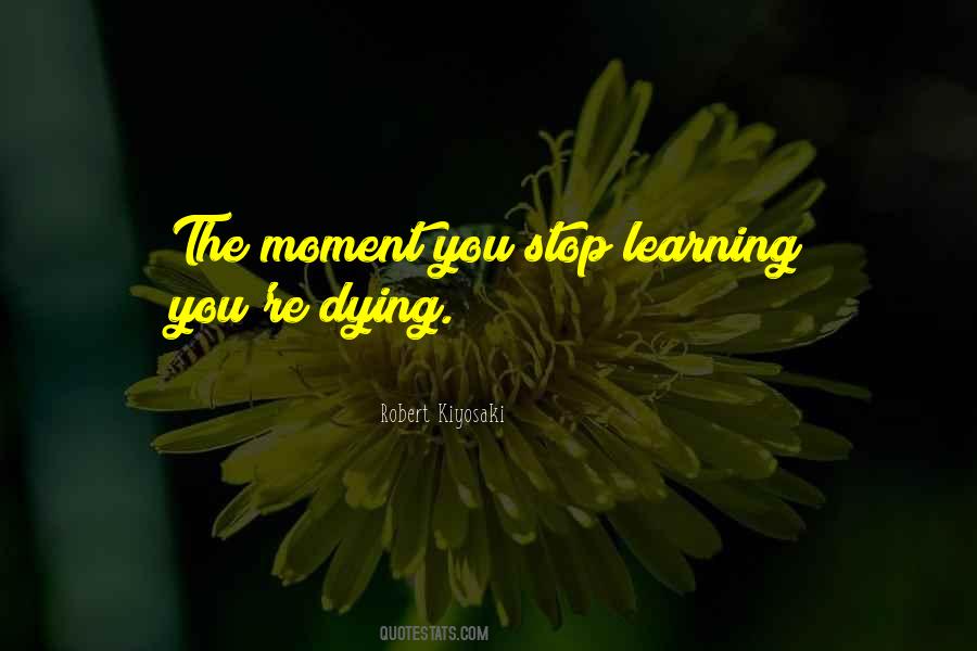 Moment You Stop Learning Quotes #193782