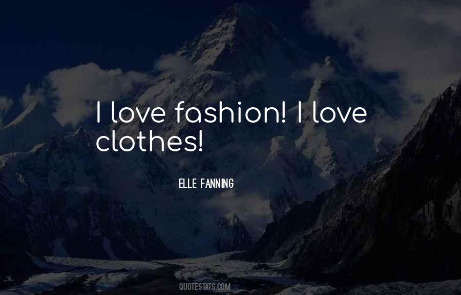 I Love Fashion Quotes #1866439