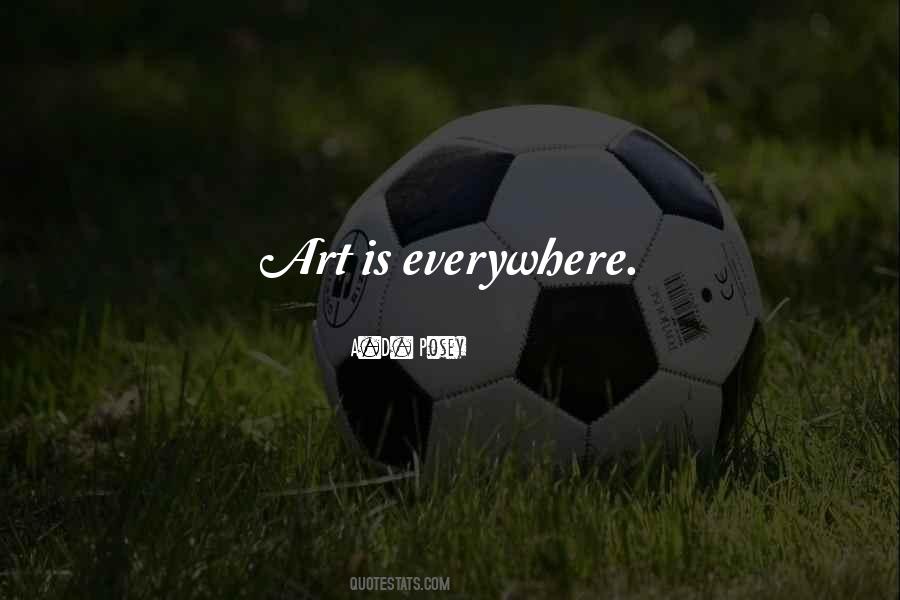 Art Is Everywhere Quotes #1168769