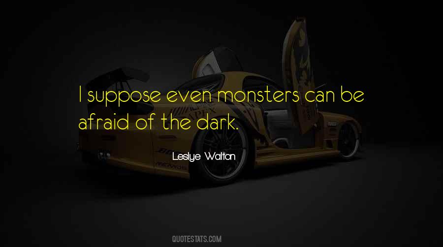 Quotes About Monsters In The Dark #1452918