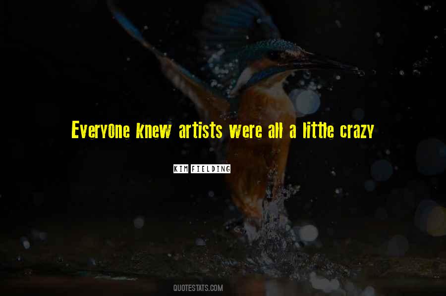 Artists Are Crazy Quotes #1560655