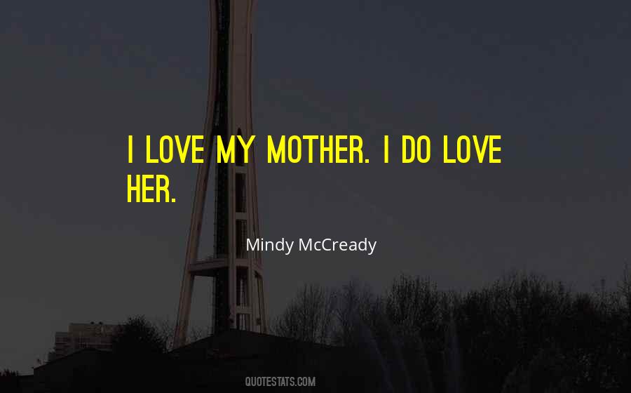 I Love My Mother Quotes #610832
