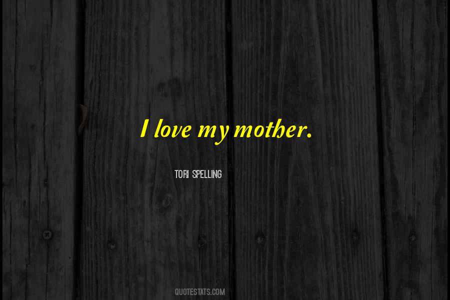 I Love My Mother Quotes #914300