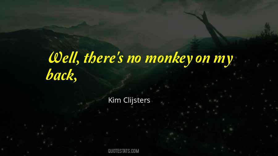 Quotes About Monkeys On Your Back #89971