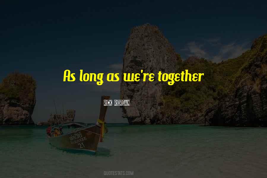 As Long As We're Together Quotes #1783335