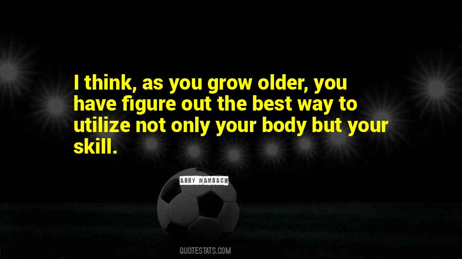 As You Grow Older Quotes #1484120