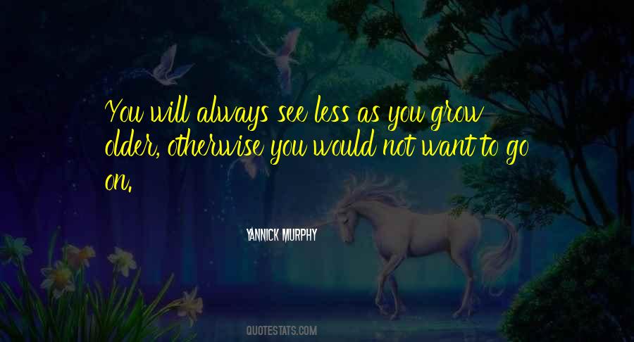 As You Grow Older Quotes #1533428
