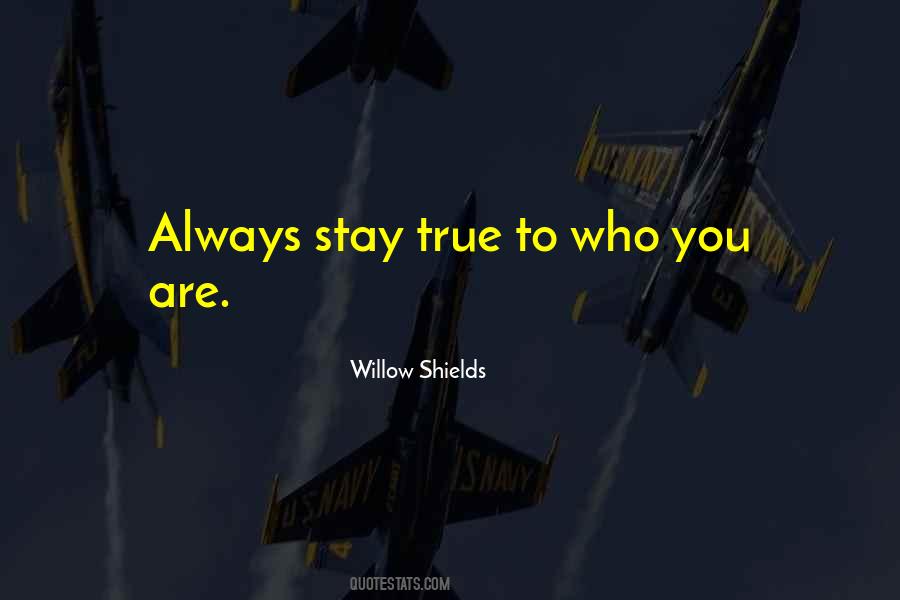 Stay True To Who You Are Quotes #1423959