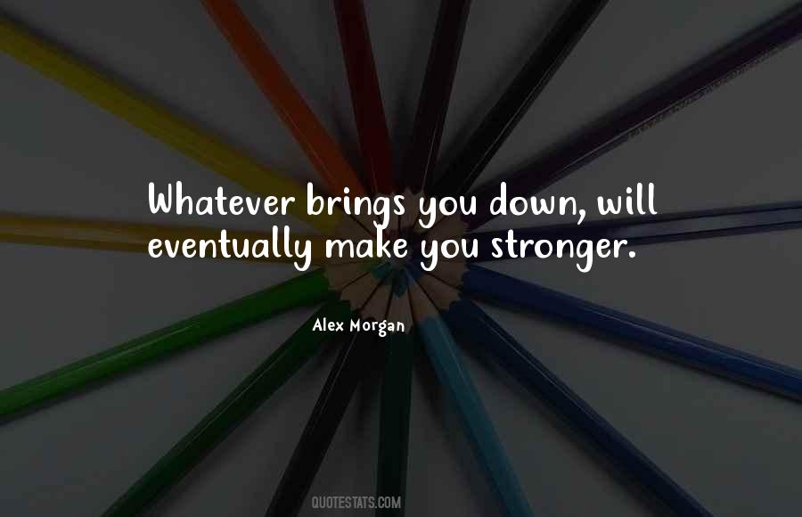 Will Make You Stronger Quotes #633498