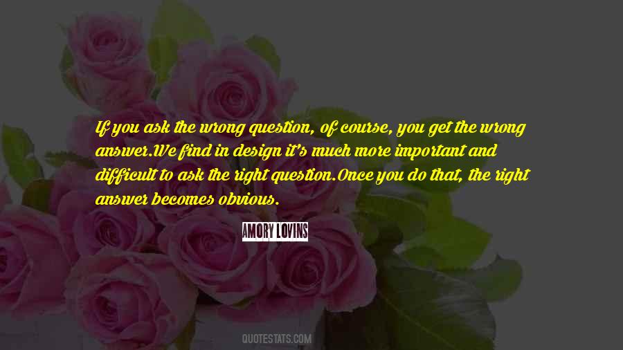 Ask And The Answer Quotes #177915