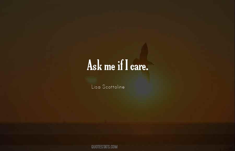 Ask Me Do I Care Quotes #441203