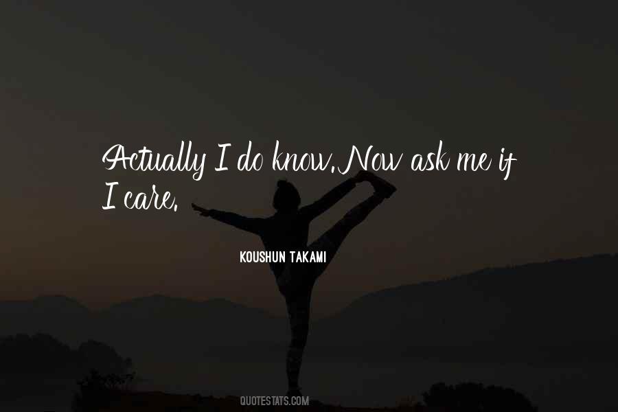 Ask Me Do I Care Quotes #676799