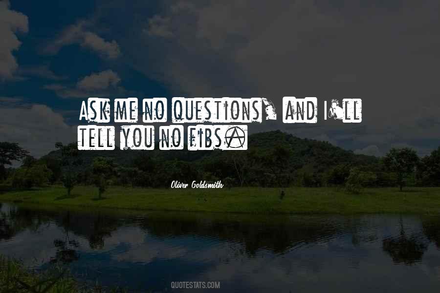 Ask Me No Questions Quotes #1389409