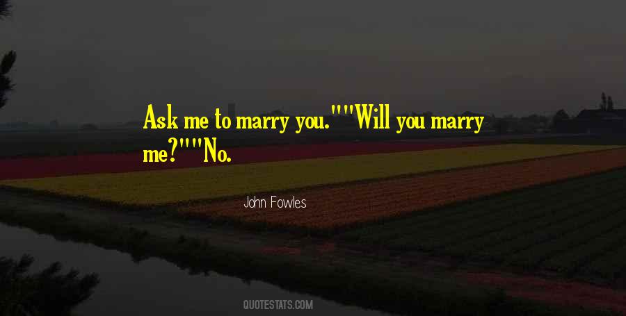 Ask Me To Marry You Quotes #327501