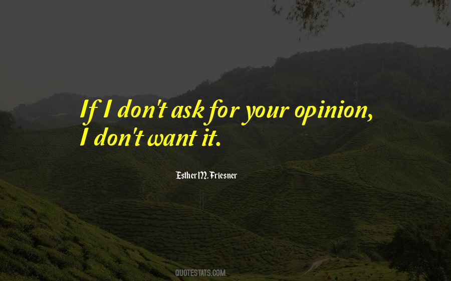Ask My Opinion Quotes #527875