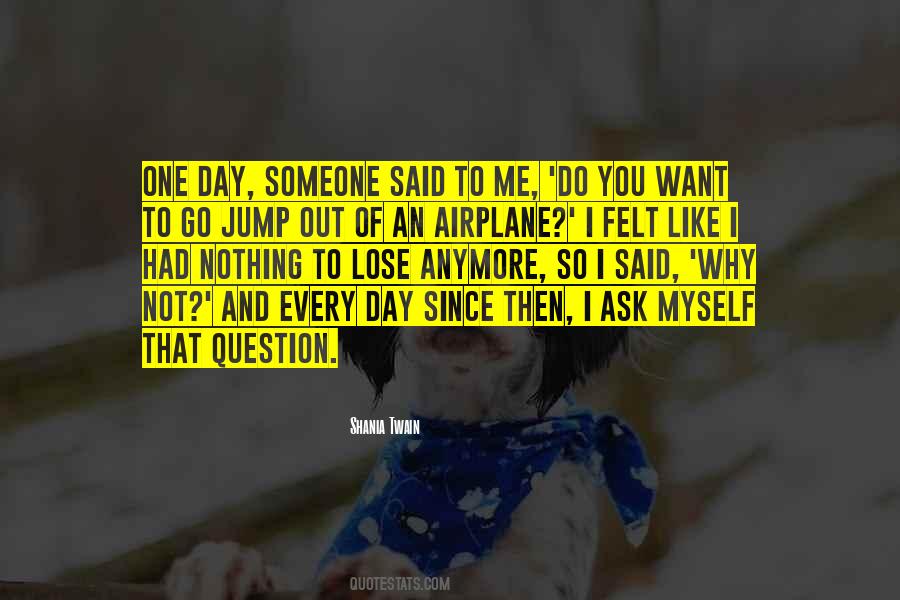 Ask Myself Why Quotes #1261691