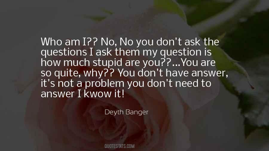 Ask No Questions Quotes #1823139