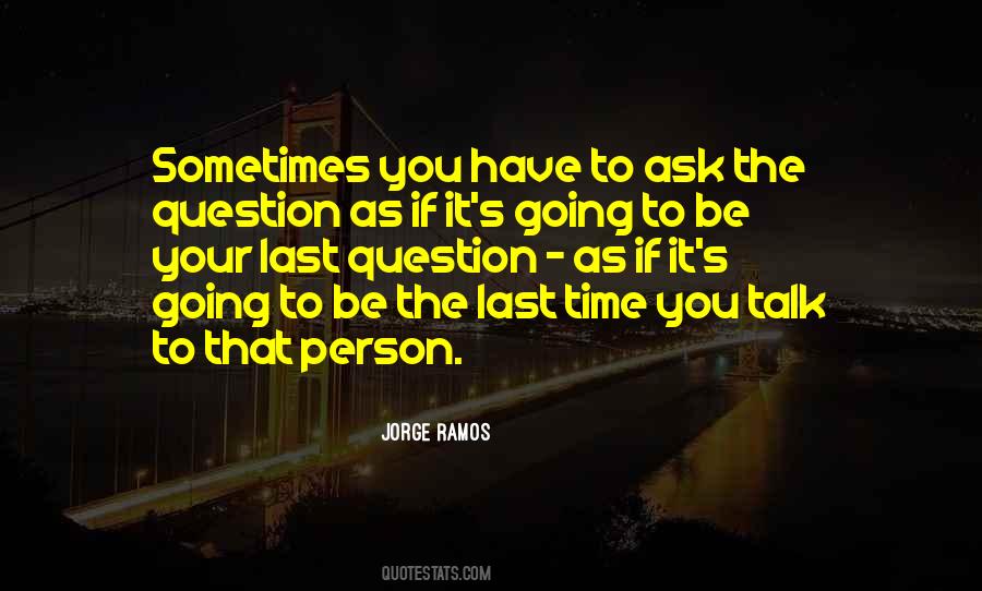 Ask The Question Quotes #1154656