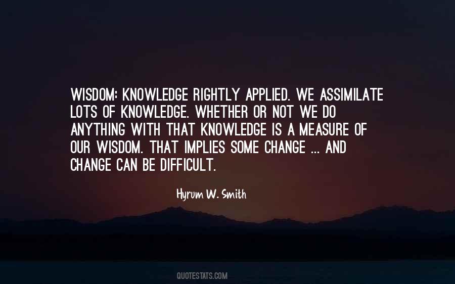 Wisdom Is Knowledge Applied Quotes #1152397