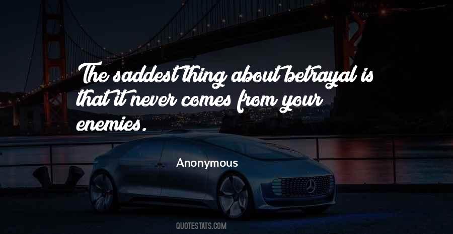 Saddest Thing About Betrayal Quotes #1785728