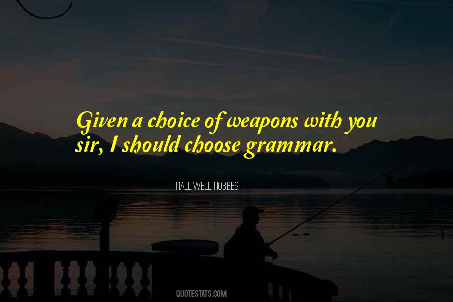 A Choice Of Weapons Quotes #1057921