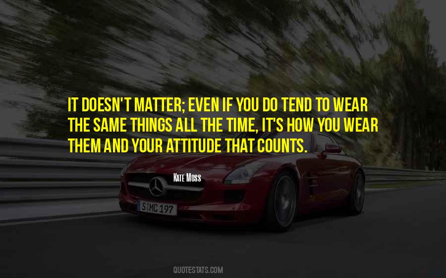 Attitude Doesn't Matter Quotes #949829