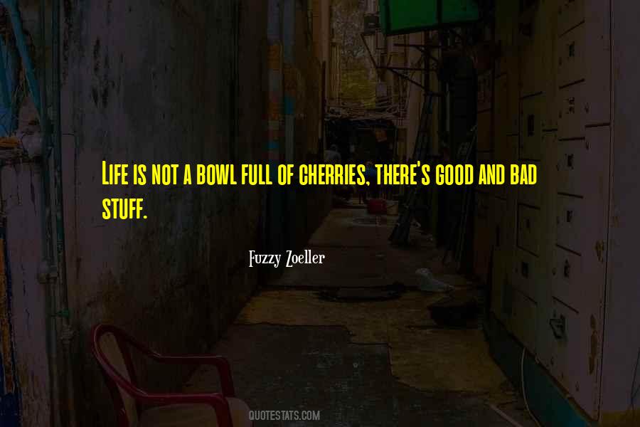Life Is Just A Bowl Of Cherries Quotes #227148