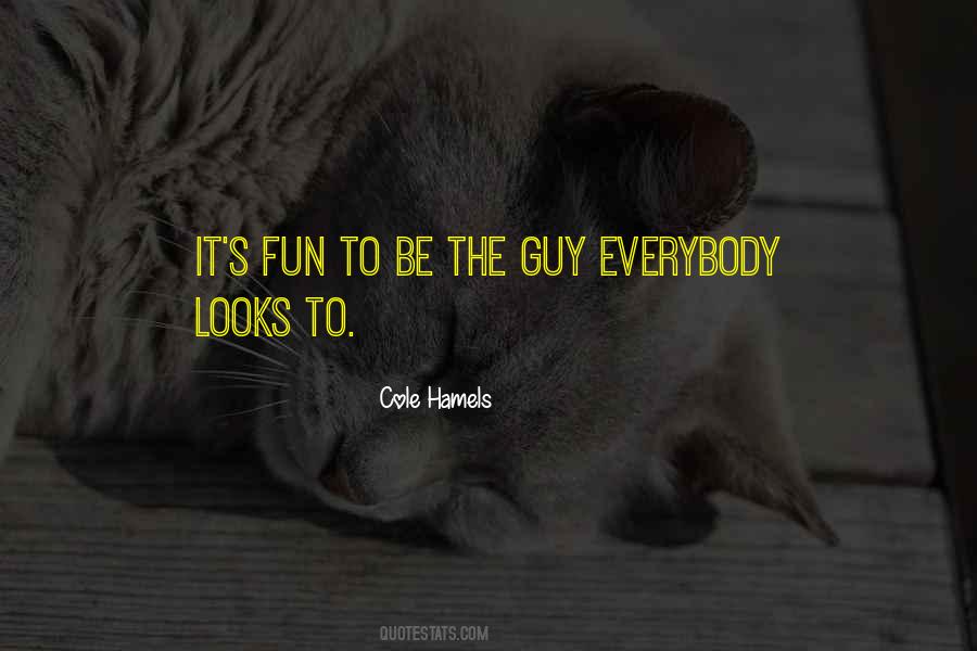 Be The Guy Quotes #1174308