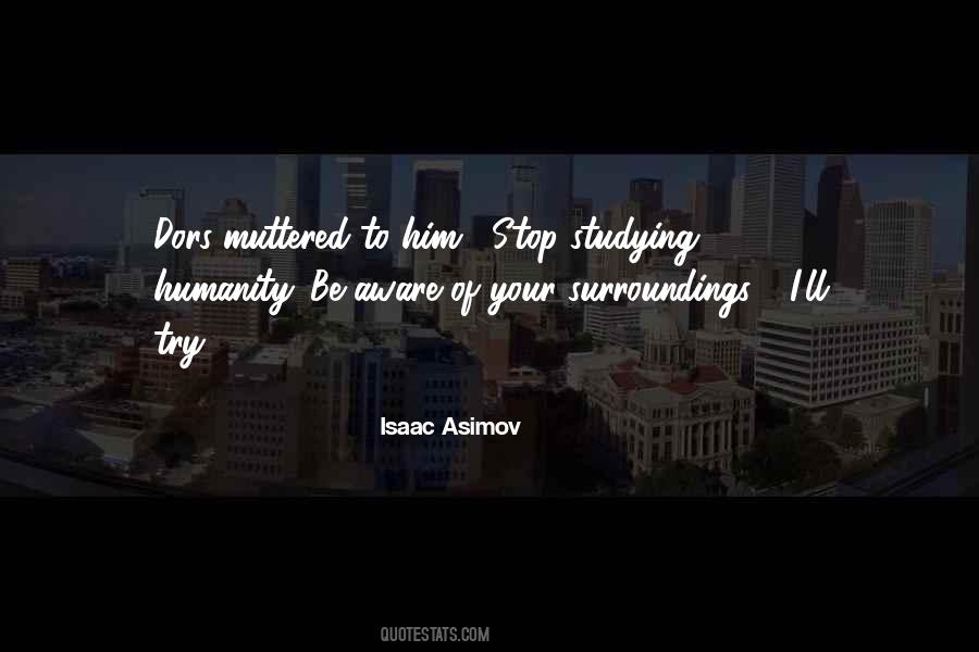Aware Of Your Surroundings Quotes #574359