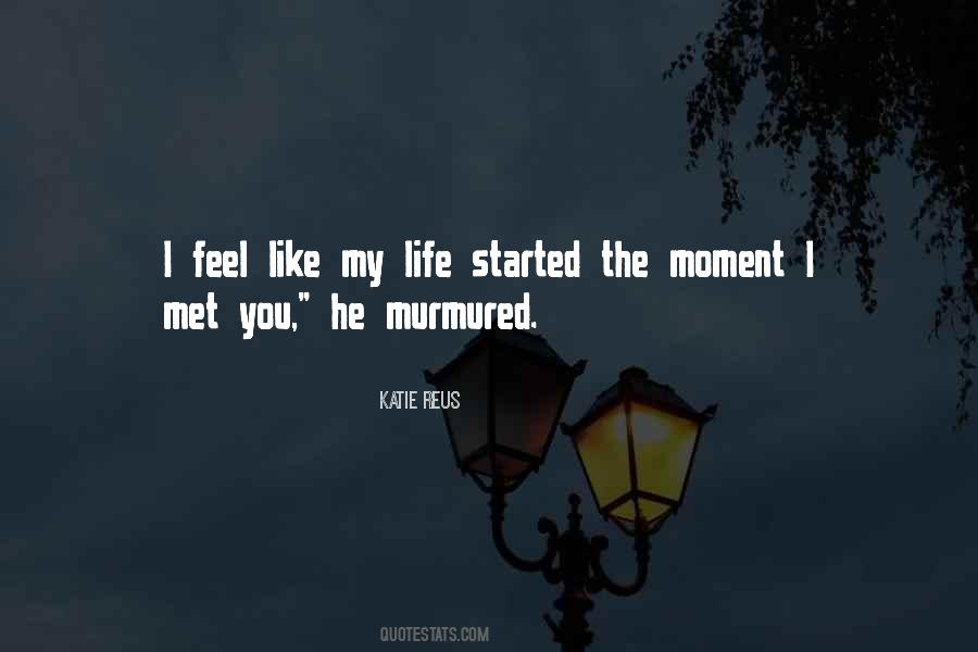 Moment You Feel Quotes #188428